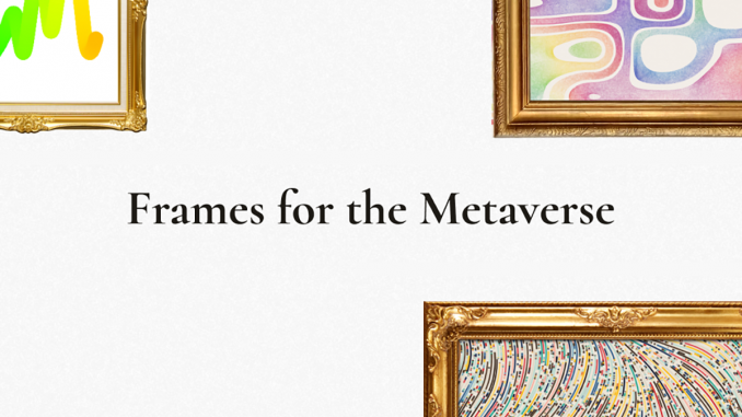 Frahm Is Creating 3D Metaverse-Friendly Frame NFTs Frahm Is Creating 3D Metaverse-Friendly Frame NFTs