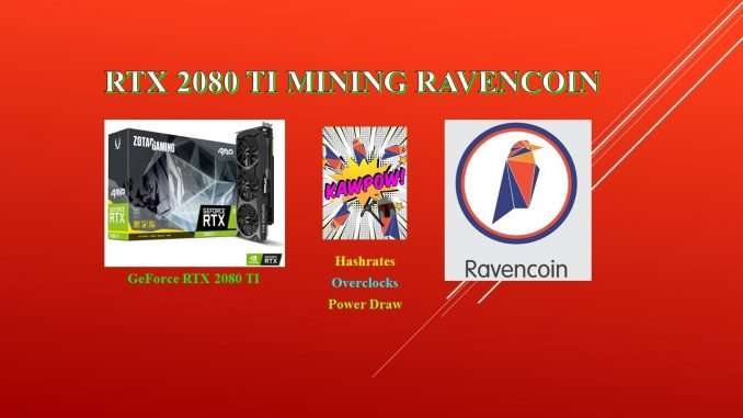 KAWPOW - RTX 2080 TI - Mining Raven Coin | Hashrates - Power Draw - Overclocks