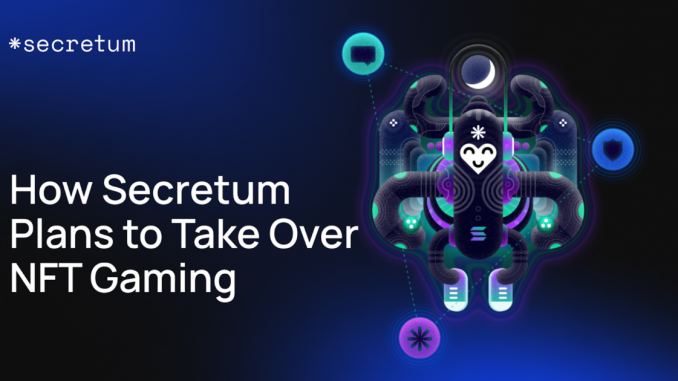 How Secretum Plans To Take Over NFT Gaming How Secretum Plans to Take Over NFT Gaming