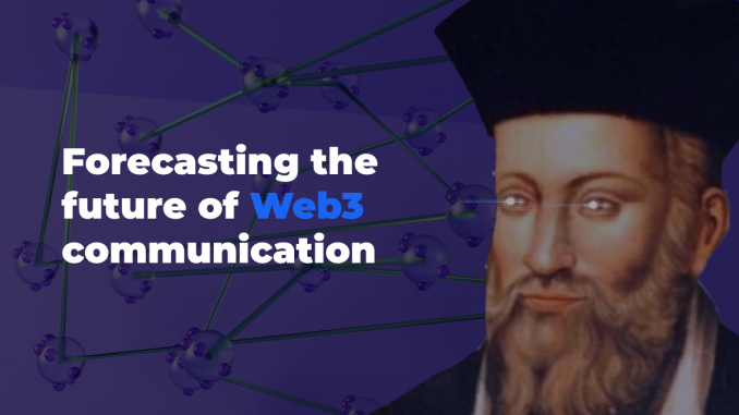 Forecasting the Future of Web3 Communication Forecasting the Future of Web3 Communication