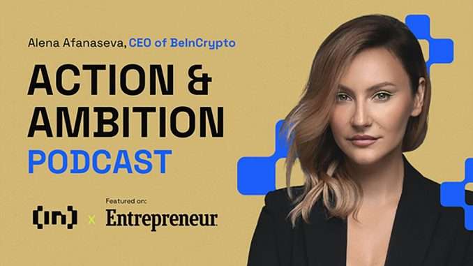 BeInCrypto CEO Shares Insights on Entrepreneur Podcast BeInCrypto CEO Alena Afanaseva Shares Her Thoughts With Entrepreneur Magazine Podcast