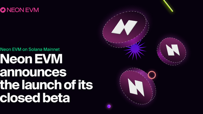 Closed beta version of Neon EVM launches on Solana’s Mainnet Closed beta version of Neon EVM launches on Solana’s Mainnet